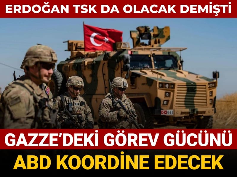 erdogan tsk da olacak demisti gazzedeki gorev gucunu abd koordine edecek XzOEC5cD