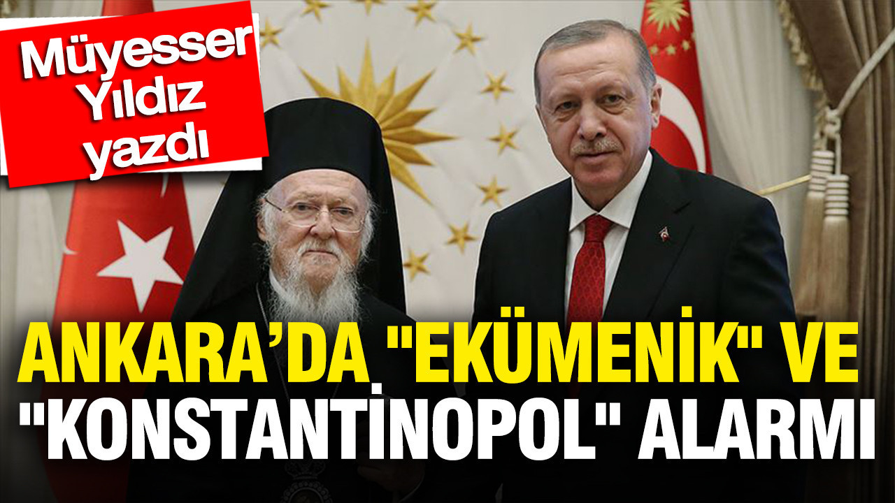 Ankara’da “Ekümenik” ve “Konstantinopolis” Gerilimi