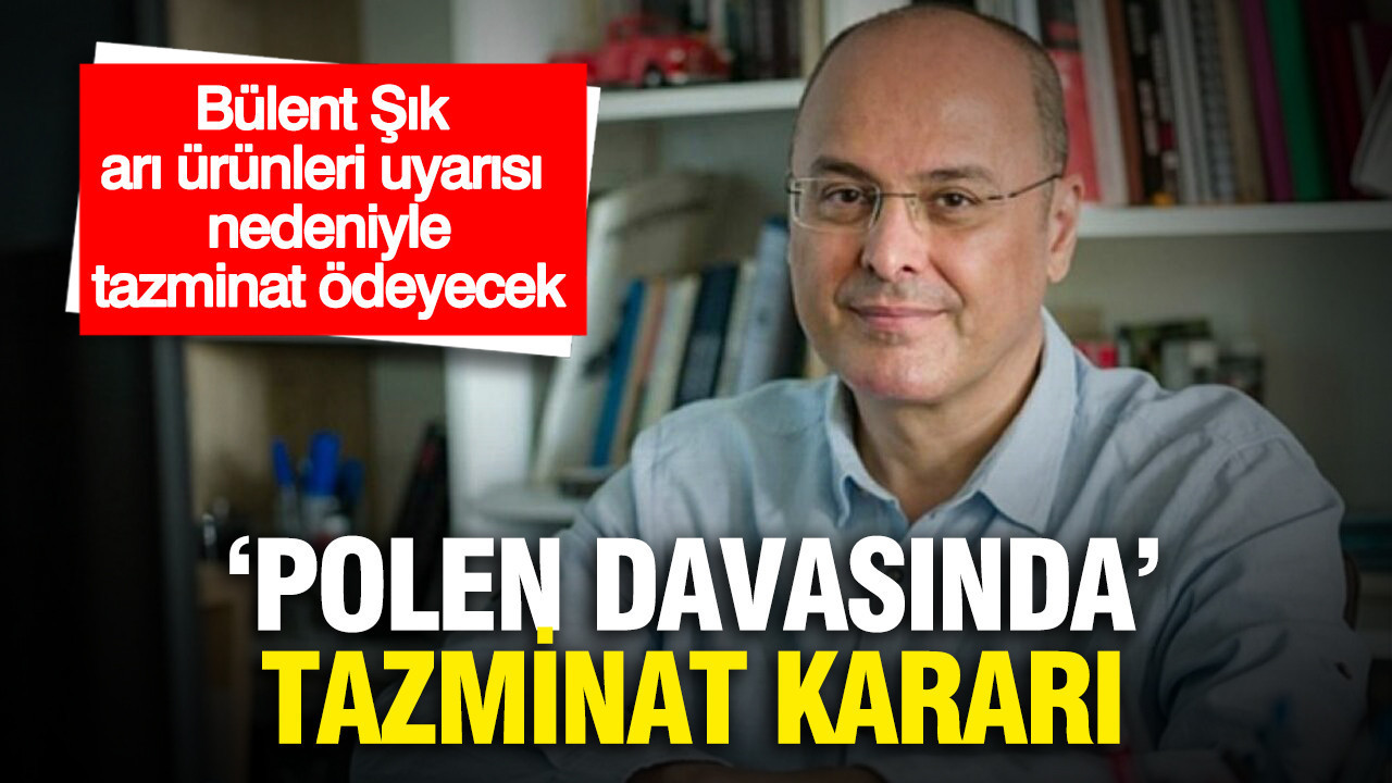 bulent-sik-polen-ve-ari-urunleri-uyarisi-nedeniyle-50-bin-tl-tazminat-odeyecek-41ySarGV